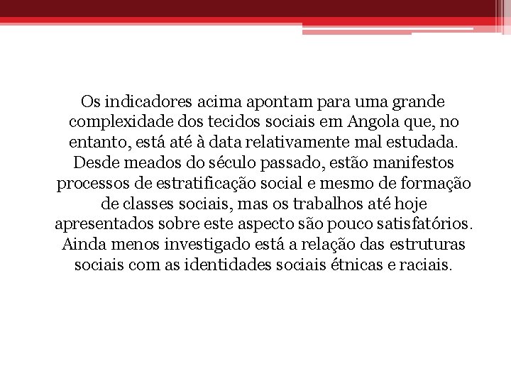 Os indicadores acima apontam para uma grande complexidade dos tecidos sociais em Angola que,