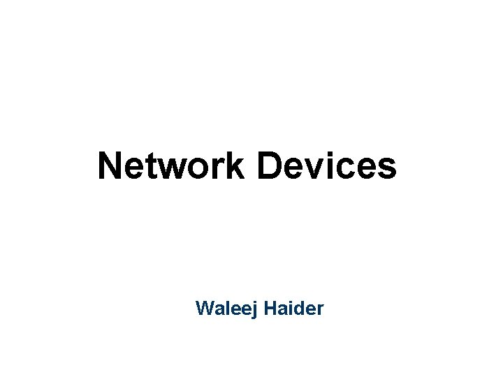 Network Devices Waleej Haider 