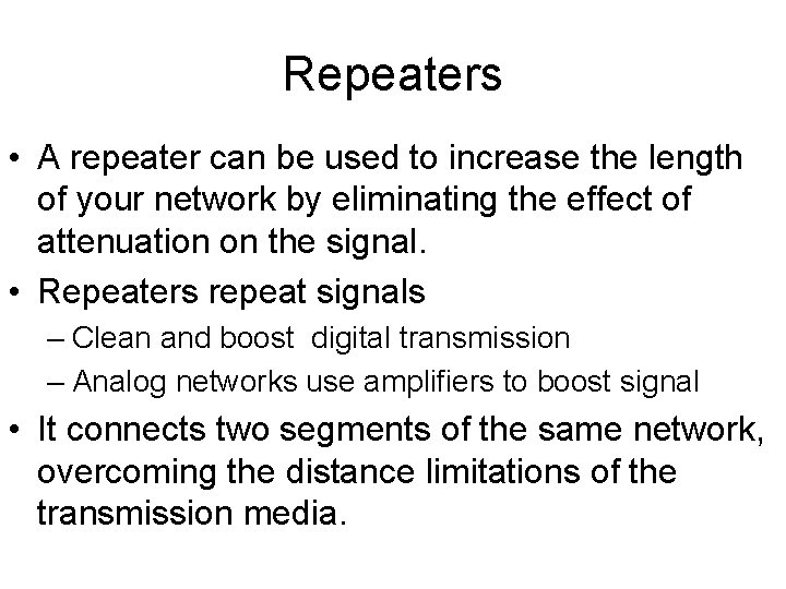 Repeaters • A repeater can be used to increase the length of your network