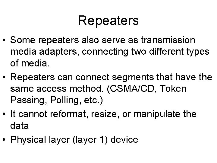 Repeaters • Some repeaters also serve as transmission media adapters, connecting two different types