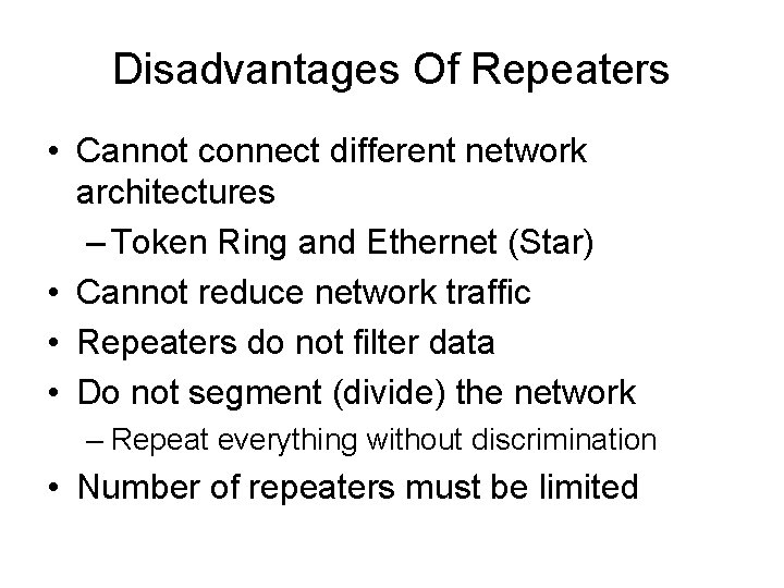Disadvantages Of Repeaters • Cannot connect different network architectures – Token Ring and Ethernet