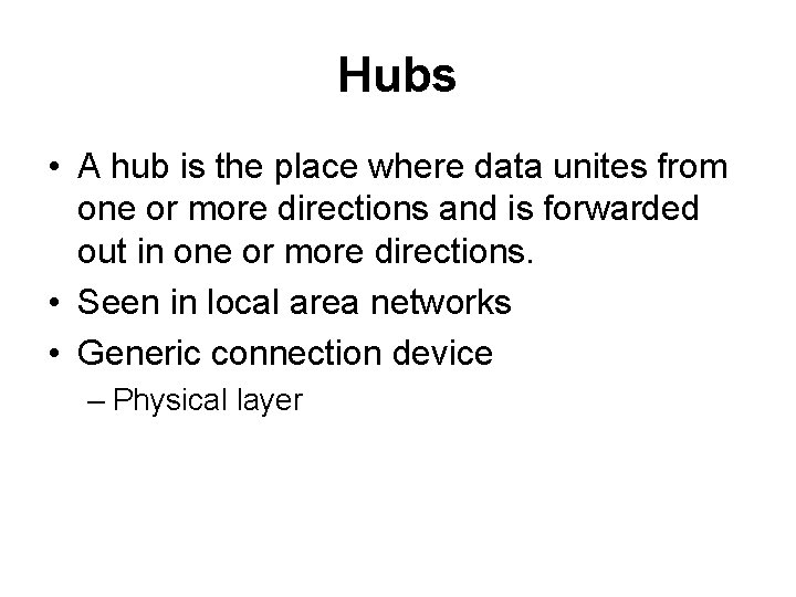 Hubs • A hub is the place where data unites from one or more
