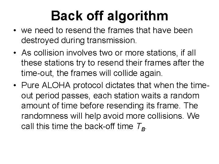 Back off algorithm • we need to resend the frames that have been destroyed
