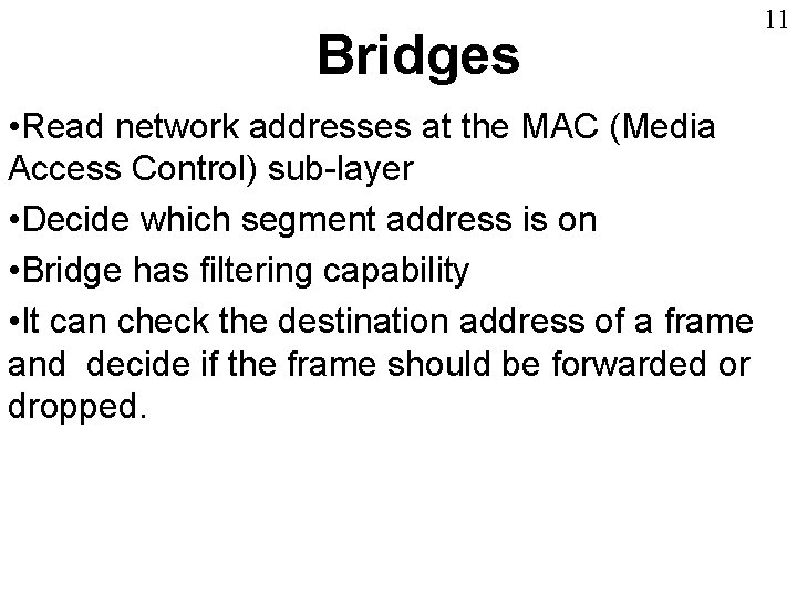 Bridges • Read network addresses at the MAC (Media Access Control) sub-layer • Decide