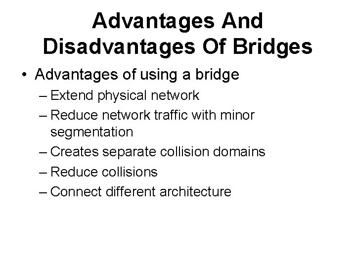 Advantages And Disadvantages Of Bridges • Advantages of using a bridge – Extend physical