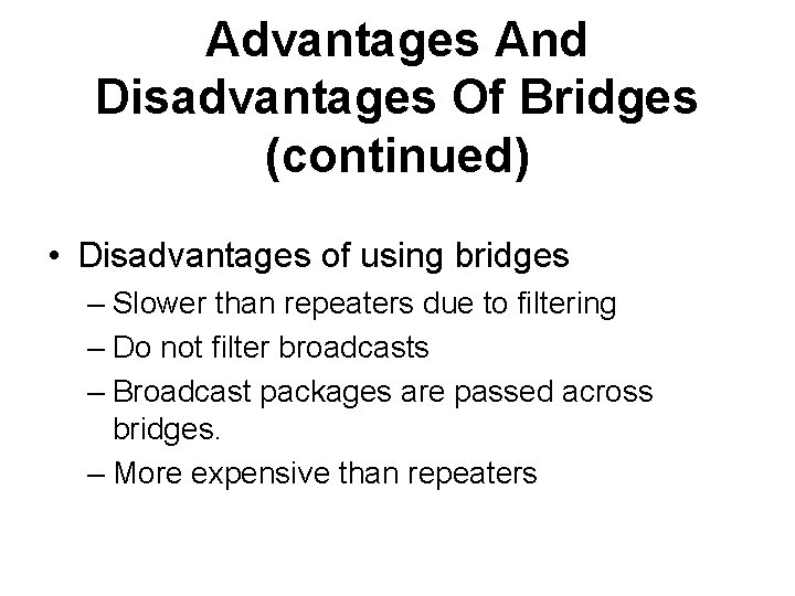 Advantages And Disadvantages Of Bridges (continued) • Disadvantages of using bridges – Slower than