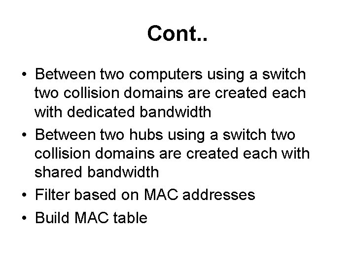 Cont. . • Between two computers using a switch two collision domains are created