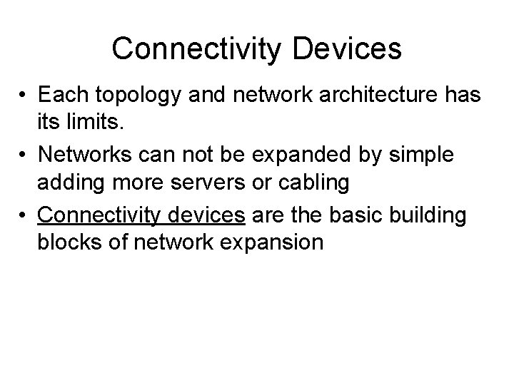 Connectivity Devices • Each topology and network architecture has its limits. • Networks can