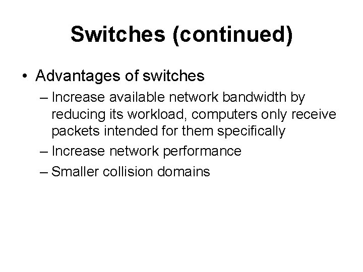 Switches (continued) • Advantages of switches – Increase available network bandwidth by reducing its