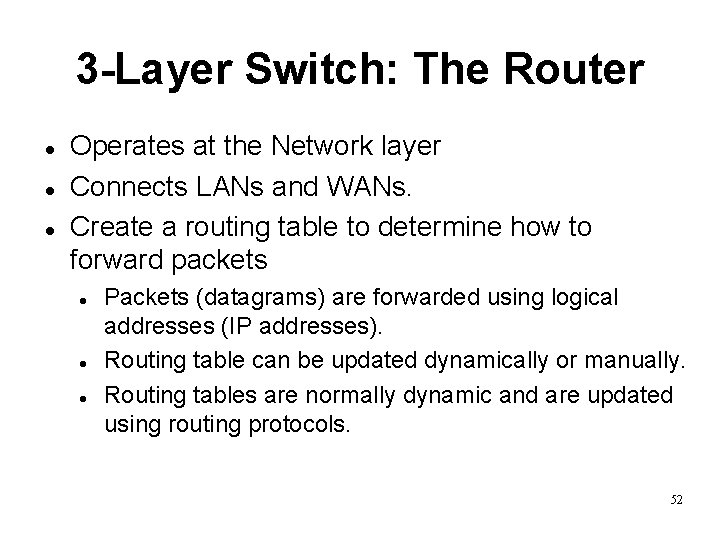 3 -Layer Switch: The Router Operates at the Network layer Connects LANs and WANs.