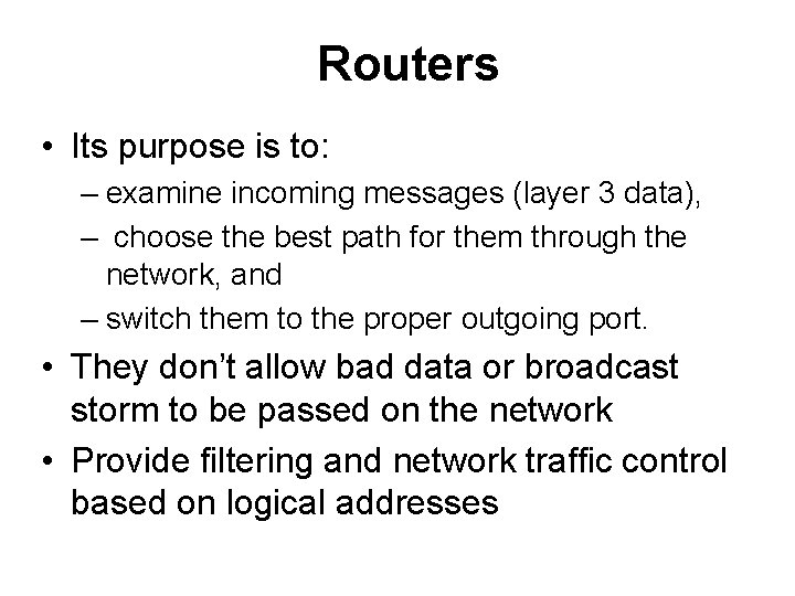 Routers • Its purpose is to: – examine incoming messages (layer 3 data), –