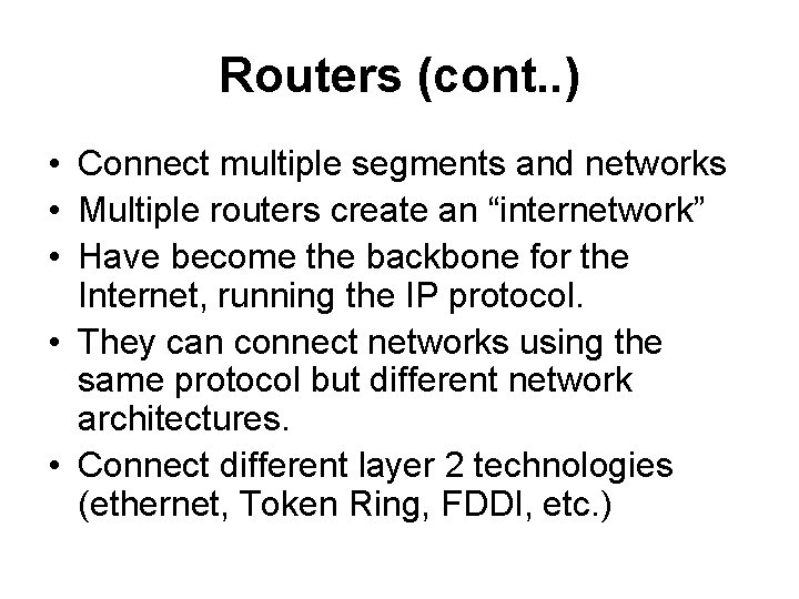 Routers (cont. . ) • Connect multiple segments and networks • Multiple routers create