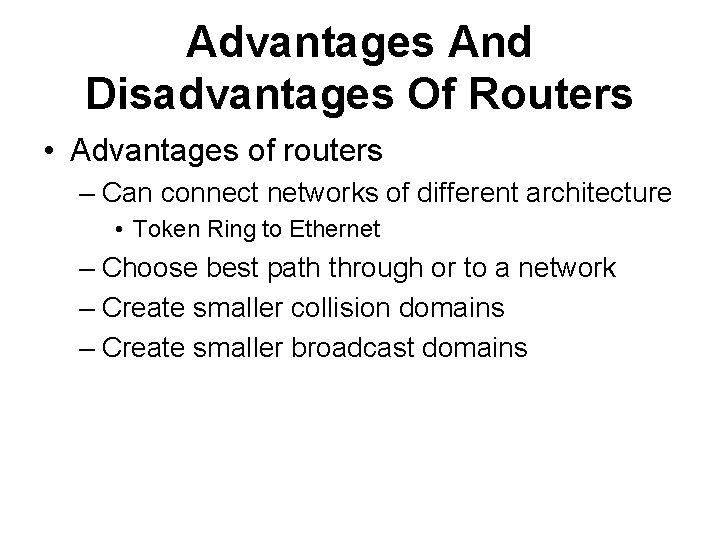 Advantages And Disadvantages Of Routers • Advantages of routers – Can connect networks of
