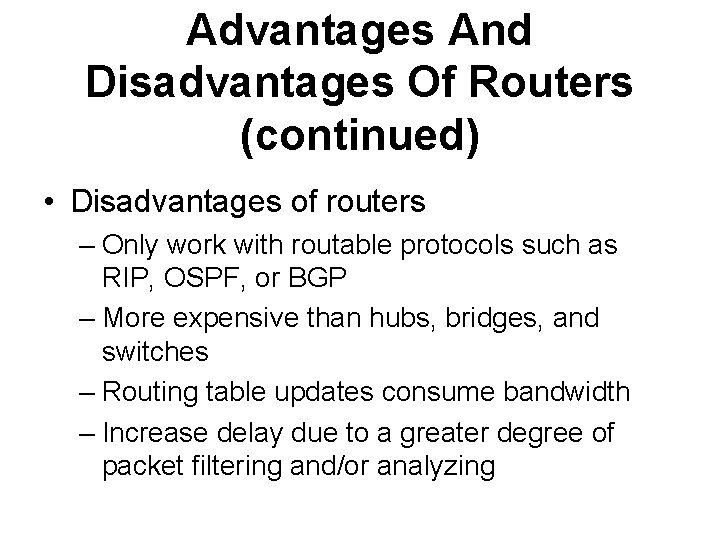 Advantages And Disadvantages Of Routers (continued) • Disadvantages of routers – Only work with