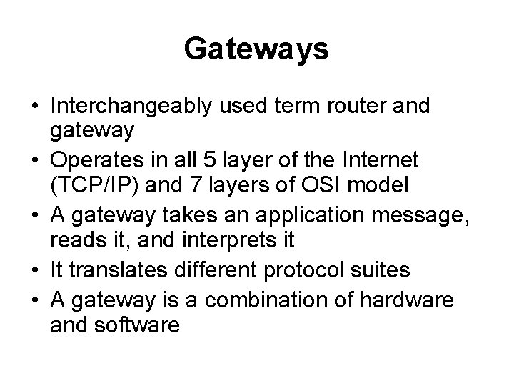Gateways • Interchangeably used term router and gateway • Operates in all 5 layer