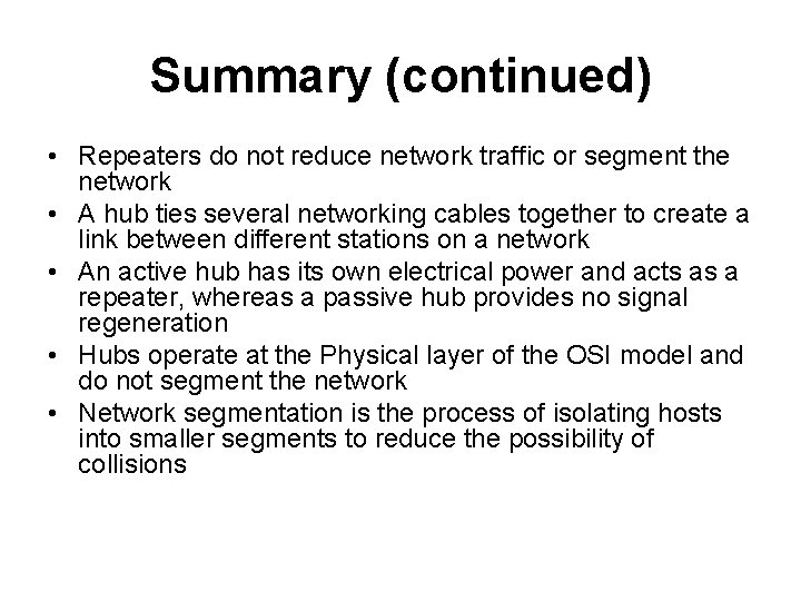 Summary (continued) • Repeaters do not reduce network traffic or segment the network •