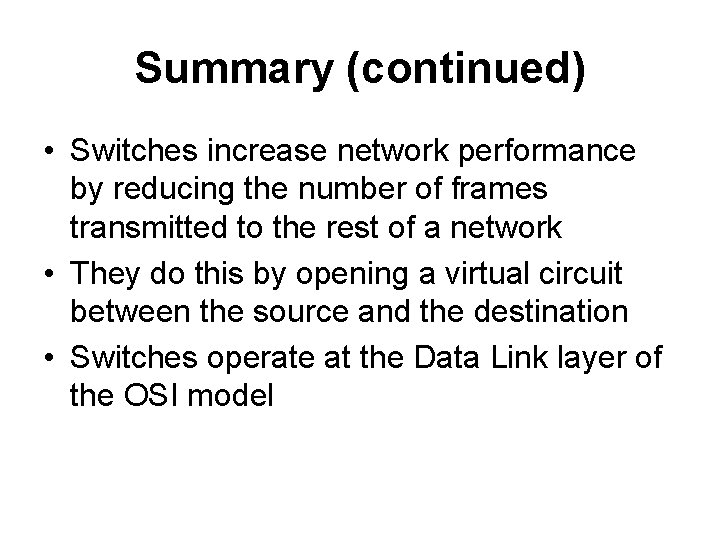 Summary (continued) • Switches increase network performance by reducing the number of frames transmitted