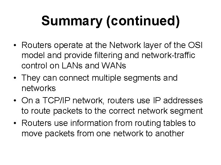 Summary (continued) • Routers operate at the Network layer of the OSI model and