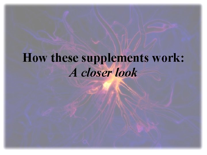 How these supplements work: A closer look 