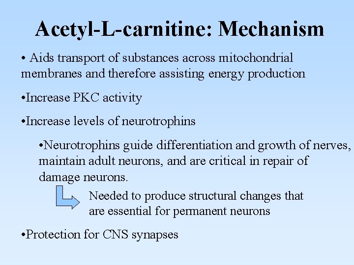 Acetyl-L-carnitine: Mechanism • Aids transport of substances across mitochondrial membranes and therefore assisting energy