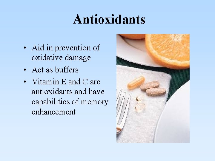 Antioxidants • Aid in prevention of oxidative damage • Act as buffers • Vitamin