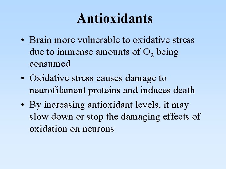 Antioxidants • Brain more vulnerable to oxidative stress due to immense amounts of O