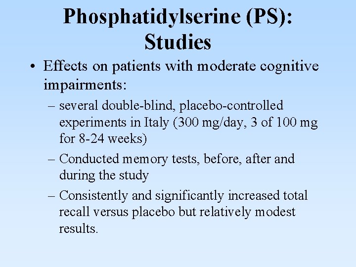 Phosphatidylserine (PS): Studies • Effects on patients with moderate cognitive impairments: – several double-blind,