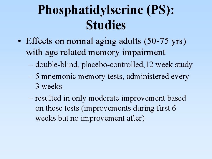 Phosphatidylserine (PS): Studies • Effects on normal aging adults (50 -75 yrs) with age