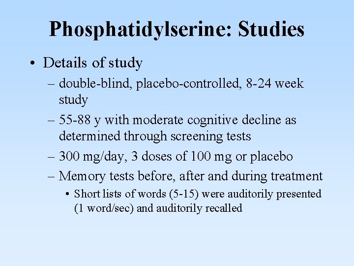 Phosphatidylserine: Studies • Details of study – double-blind, placebo-controlled, 8 -24 week study –