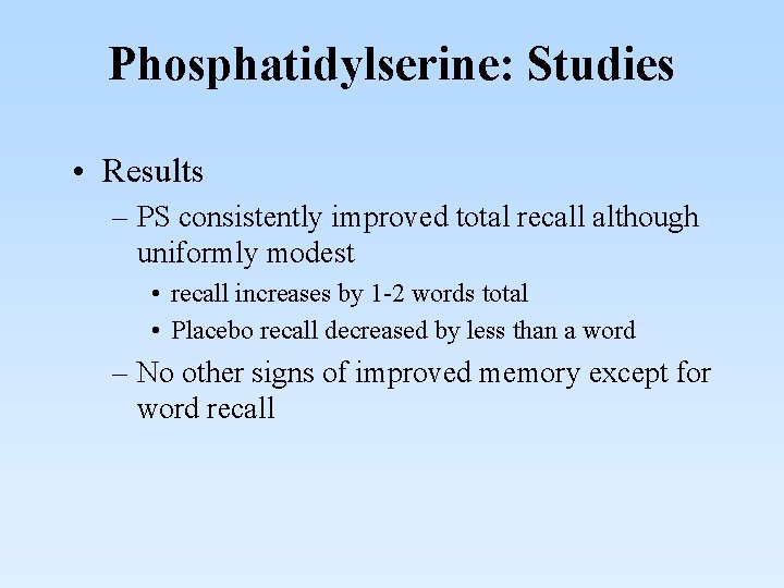 Phosphatidylserine: Studies • Results – PS consistently improved total recall although uniformly modest •