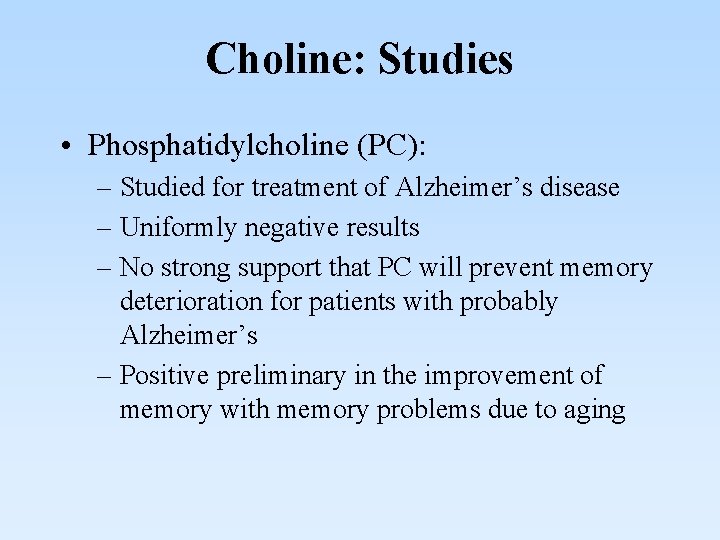 Choline: Studies • Phosphatidylcholine (PC): – Studied for treatment of Alzheimer’s disease – Uniformly