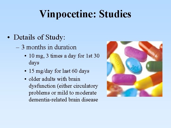 Vinpocetine: Studies • Details of Study: – 3 months in duration • 10 mg,