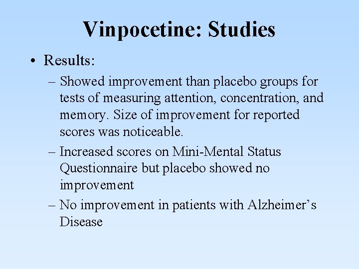 Vinpocetine: Studies • Results: – Showed improvement than placebo groups for tests of measuring