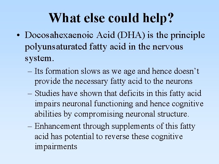 What else could help? • Docosahexaenoic Acid (DHA) is the principle polyunsaturated fatty acid