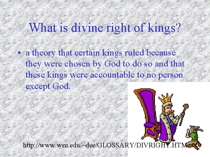 What is divine right of kings? • a theory that certain kings ruled because