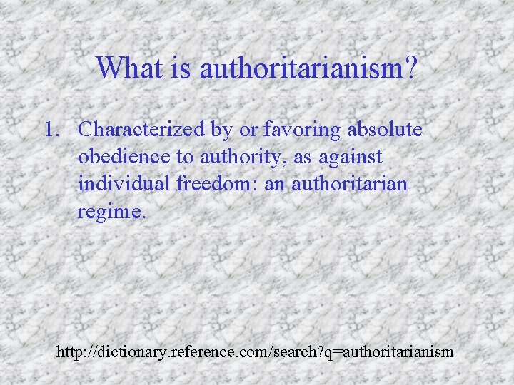 What is authoritarianism? 1. Characterized by or favoring absolute obedience to authority, as against