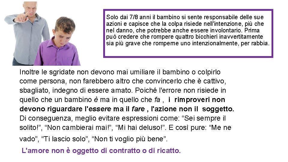 Solo dai 7/8 anni il bambino si sente responsabile delle sue azioni e capisce