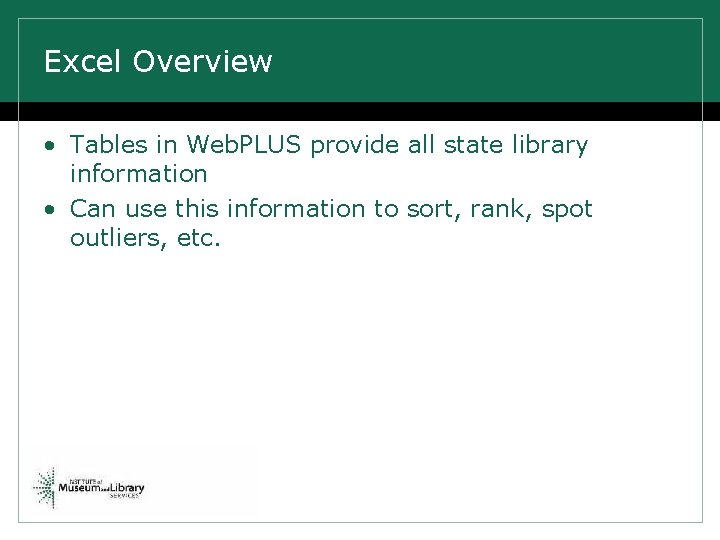 Excel Overview • Tables in Web. PLUS provide all state library information • Can