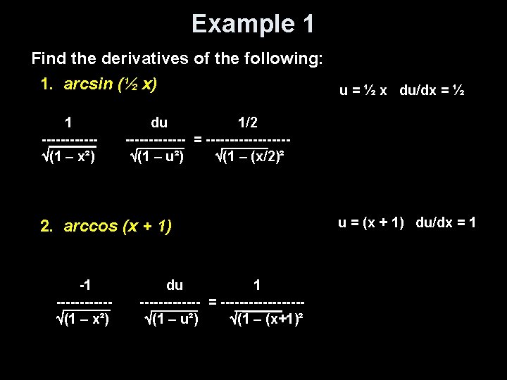Example 1 Find the derivatives of the following: 1. arcsin (½ x) u =