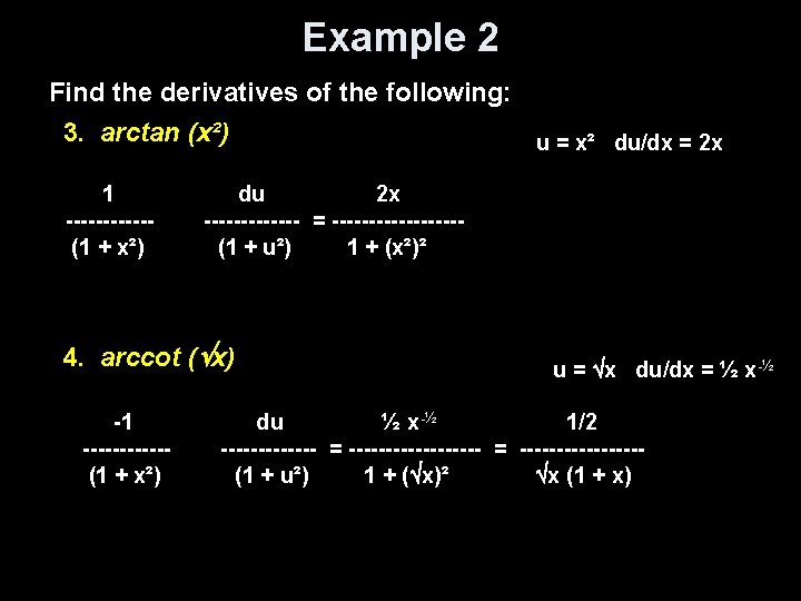 Example 2 Find the derivatives of the following: 3. arctan (x²) u = x²