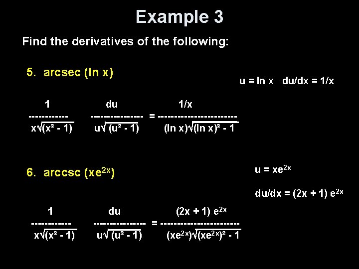 Example 3 Find the derivatives of the following: 5. arcsec (ln x) 1 ------x