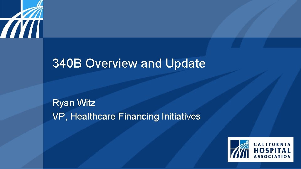 340 B Overview and Update Ryan Witz VP, Healthcare Financing Initiatives 