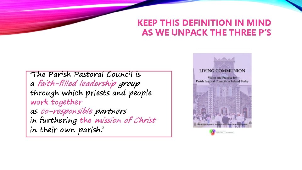 KEEP THIS DEFINITION IN MIND AS WE UNPACK THE THREE P’S ‘The Parish Pastoral