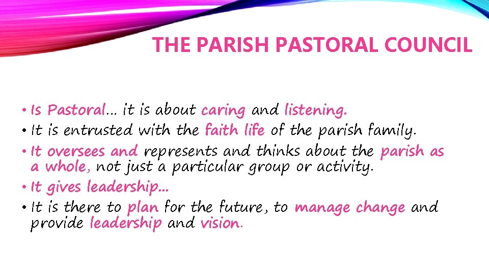 THE PARISH PASTORAL COUNCIL • Is Pastoral… it is about caring and listening. •