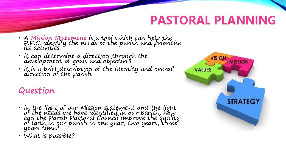 PASTORAL PLANNING • A Mission Statement is a tool which can help the P.