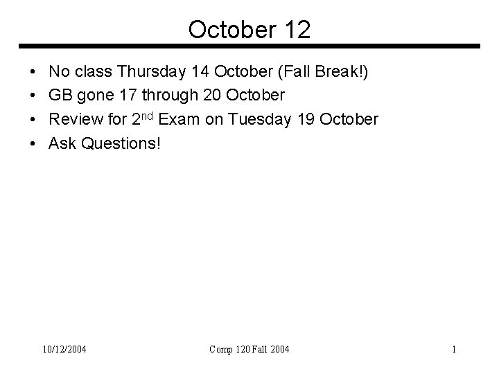 October 12 • • No class Thursday 14 October (Fall Break!) GB gone 17