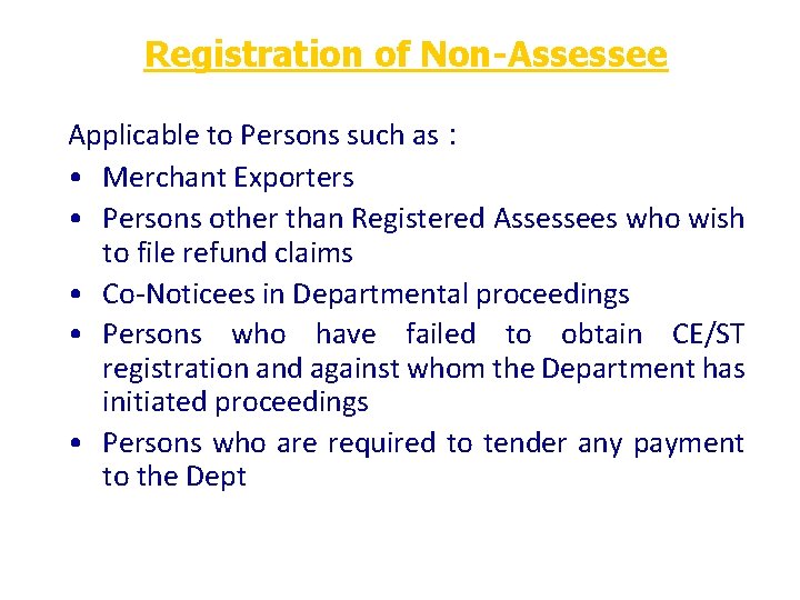 Registration of Non-Assessee Applicable to Persons such as : • Merchant Exporters • Persons