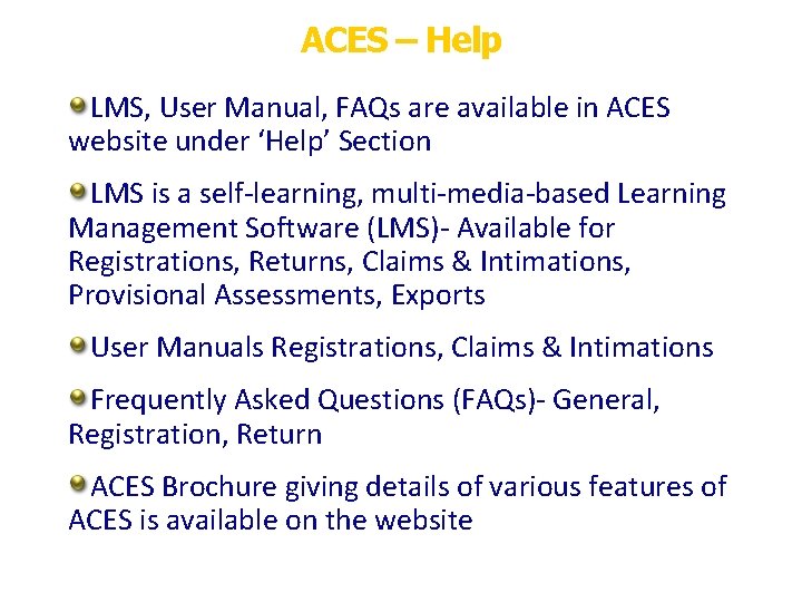 ACES – Help LMS, User Manual, FAQs are available in ACES website under ‘Help’