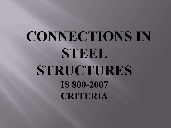 CONNECTIONS IN STEEL STRUCTURES IS 800 -2007 CRITERIA 