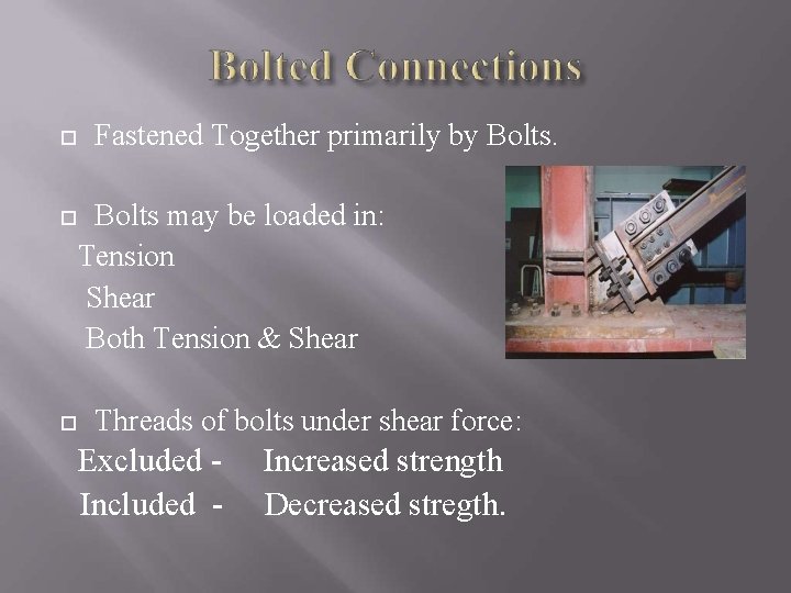  Fastened Together primarily by Bolts may be loaded in: Tension Shear Both Tension